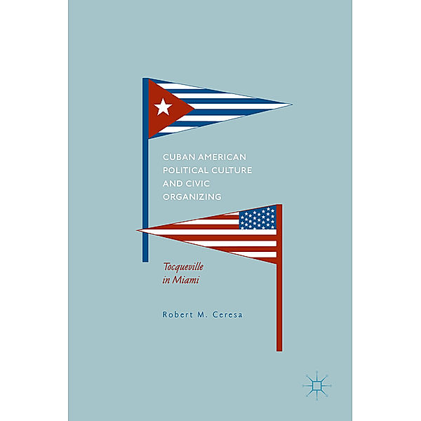 Cuban American Political Culture and Civic Organizing, Robert M. Ceresa