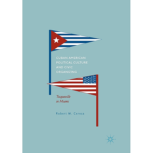 Cuban American Political Culture and Civic Organizing, Robert M. Ceresa