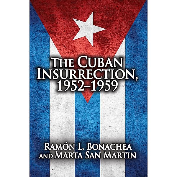 Cuban Insurrection 1952-1959, Ramon L. Bonachea