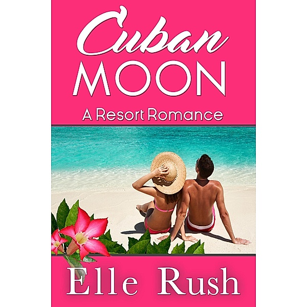 Cuban Moon (Resort Romance, #1) / Resort Romance, Elle Rush
