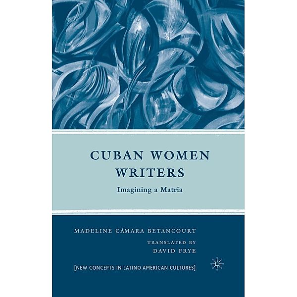 Cuban Women Writers / New Directions in Latino American Cultures, M. Betancourt
