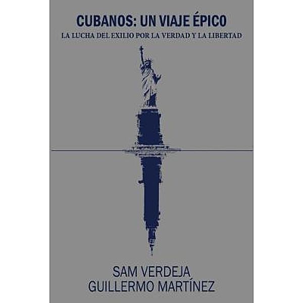 Cubanos: Un viaje épico / Facts About Cuban Exiles, Inc, Sam Verdeja, Guillermo Mart'inez