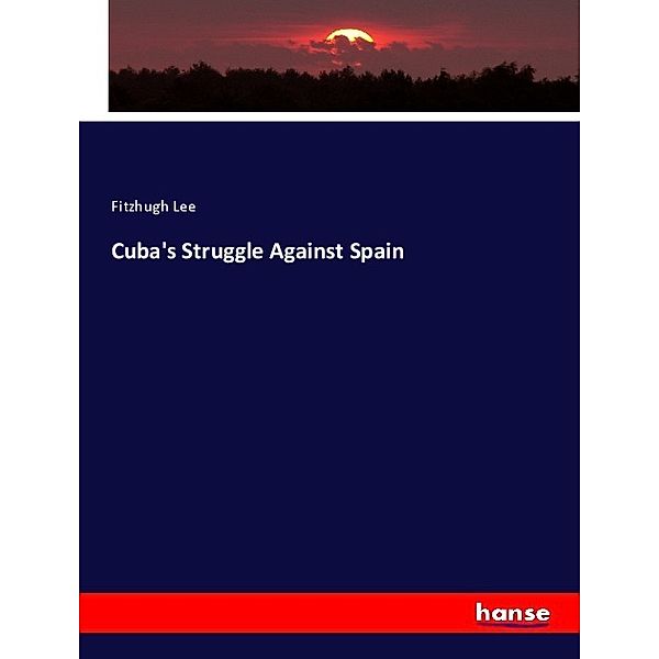 Cuba's Struggle Against Spain, Fitzhugh Lee