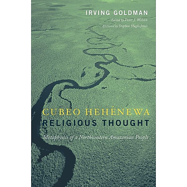 Cubeo Hehénewa Religious Thought, Irving Goldman