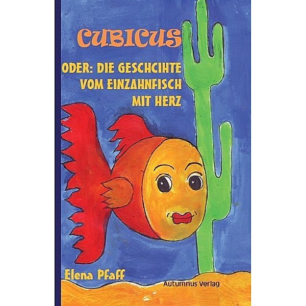 Cubicus oder: Die Geschichte vom Einzahnfisch mit Herz, Elena Pfaff