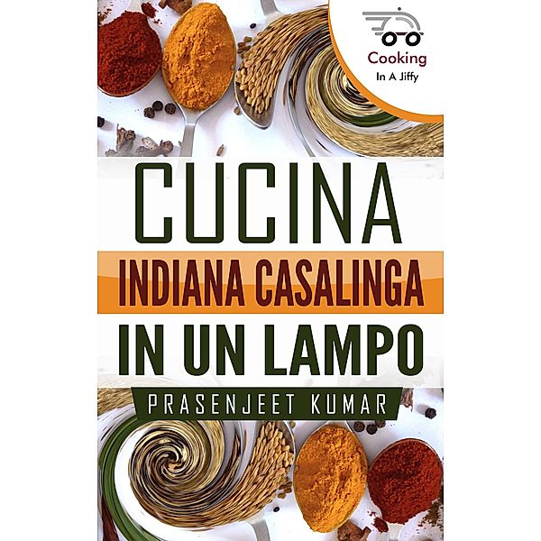 Cucina Indiana Casalinga in un Lampo (Come Cucinare in un Lampo, #1) / Come Cucinare in un Lampo, Prasenjeet Kumar