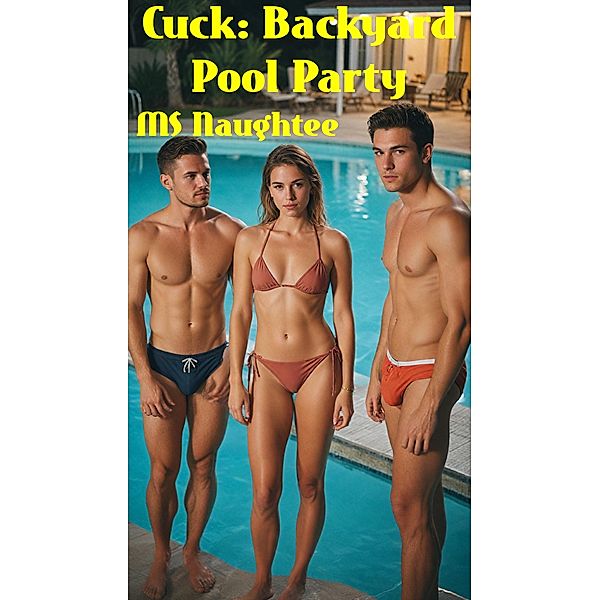 Cuck: Backyard Pool Party (Hotwife, #4) / Hotwife, Naughtee