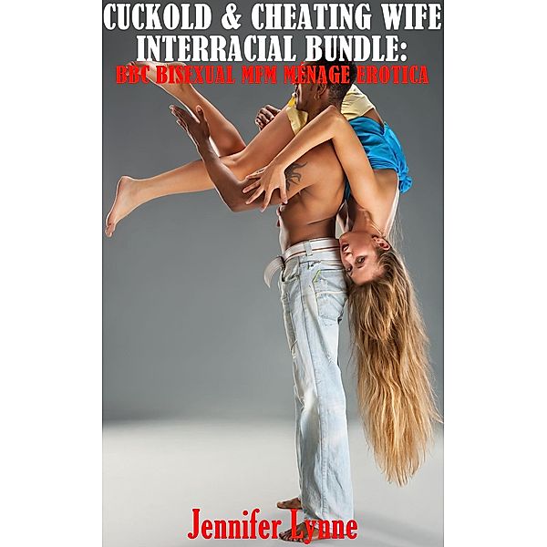 Cuckold Cheating Wife Interracial Bundle: BBC Bisexual MFM Ménage Erotica, Jennifer Lynne