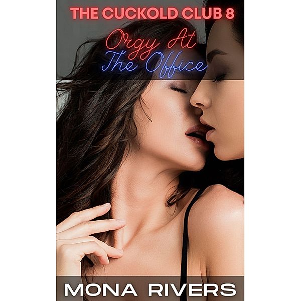 Cuckold Club: Orgy At The Office (The Cuckold Club, #8) / The Cuckold Club, Mona Rivers