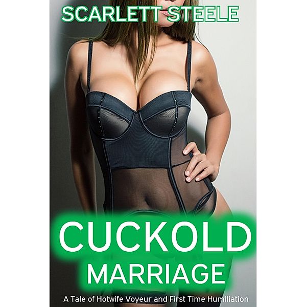 Cuckold Marriage - A Tale of Hotwife, Voyeur and First Time Humiliation, Scarlett Steele