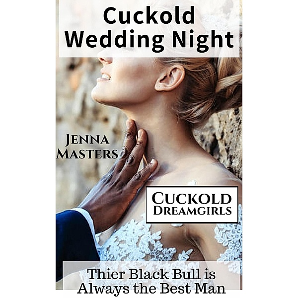 Cuckold Wedding Night: Their Black Bull is Always the Best Man (Cuckold Dreamgirls, #8) / Cuckold Dreamgirls, Jenna Masters