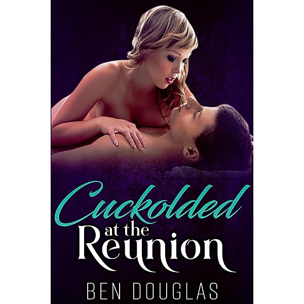 Cuckolded At The Reunion, Ben Douglas