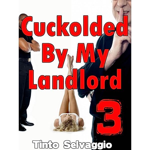 Cuckolded By My Landlord 3 / Cuckolded By My Landlord, Tinto Selvaggio