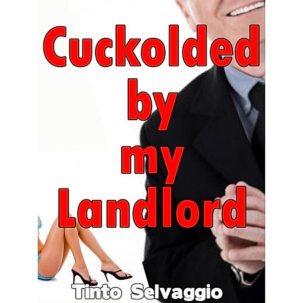 Cuckolded By My Landlord / Cuckolded By My Landlord, Tinto Selvaggio