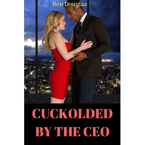 Cuckolded By The CEO, Ben Douglas