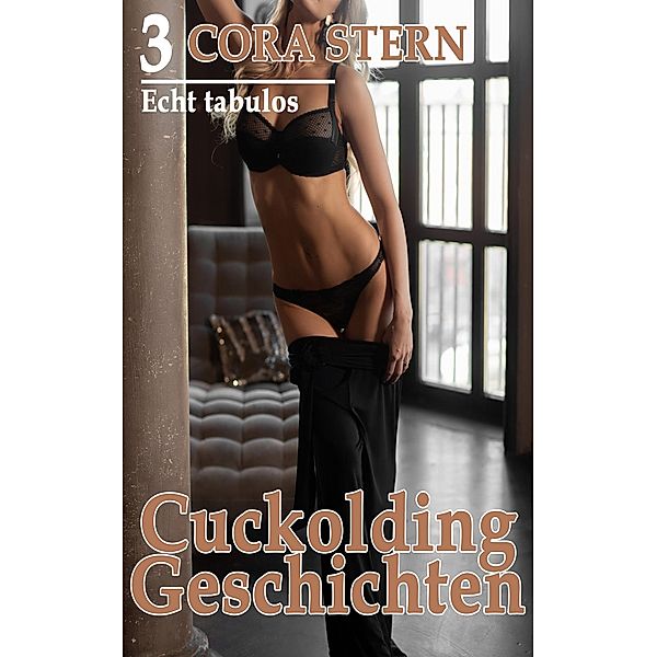 Cuckolding Geschichten - Echt tabulos, Cora Stern