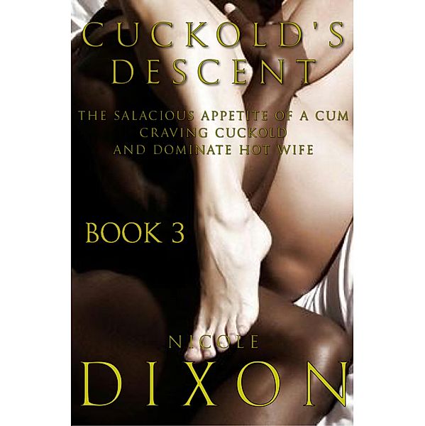 Cuckold's Descent, Book 3 / Cuckold's Descent, Nicole Dixon