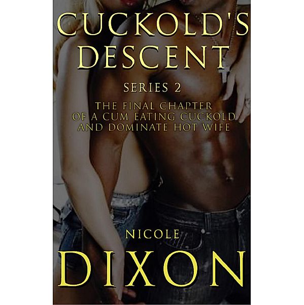 Cuckold's Descent Series 2, Sequel, Nicole Dixon