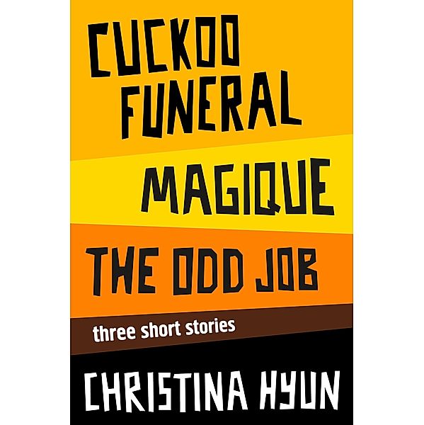 Cuckoo Funeral, Magique, The Odd Job: Three Short Stories, Christina Hyun