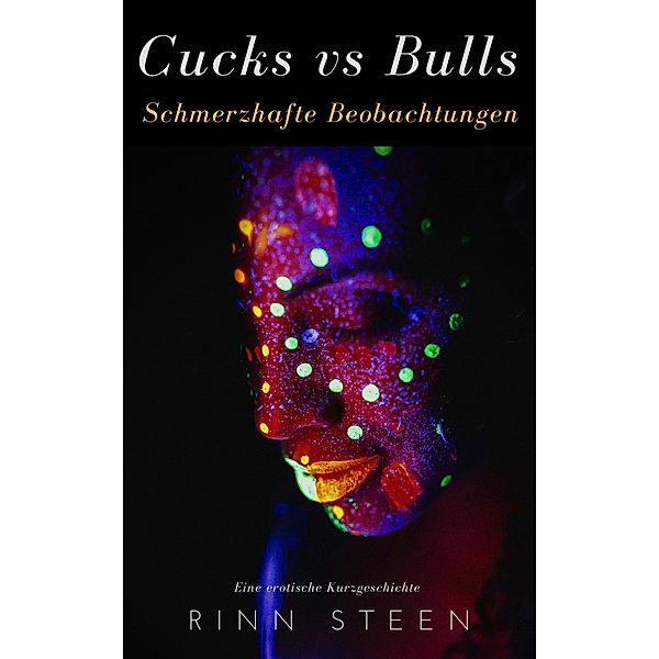 Cucks vs. Bulls: Schmerzhafte Beobachtungen, Rinn Steen