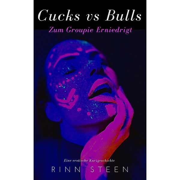 Cucks vs. Bulls: Zum Groupie Erniedrigt, Rinn Steen