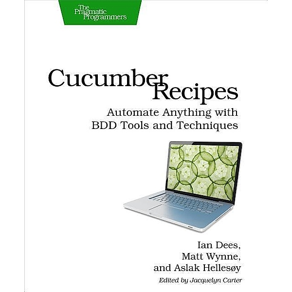 Cucumber Recipes, Ian Dees, Matt Wynne, Aslak Hellesoy