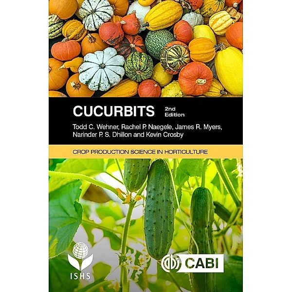 Cucurbits / Crop Production Science in Horticulture, Todd C Wehner, Rachel P. Naegele, James R. Myers, Narinder P S Dhillon, Kevin Crosby