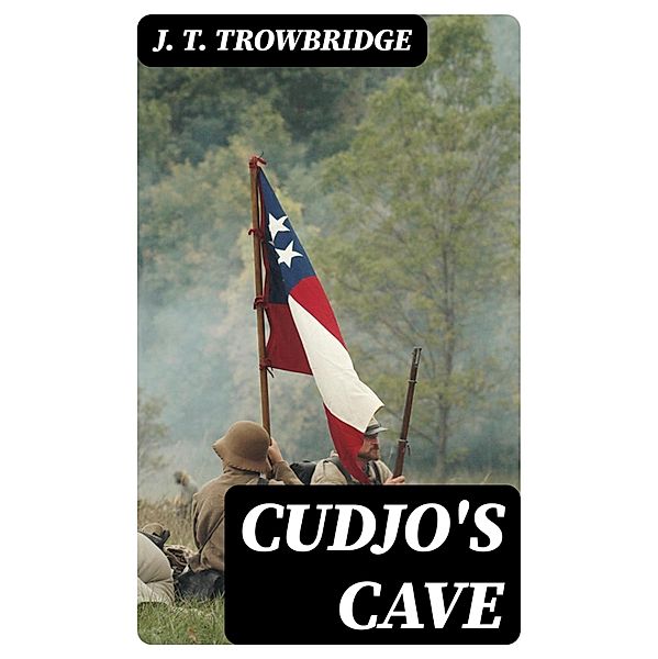 Cudjo's Cave, J. T. Trowbridge