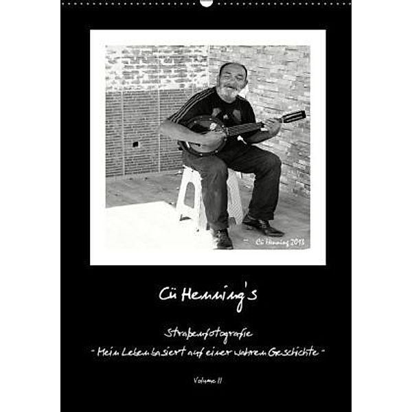 Cü HENNING's Straßenfotografie - Mein Leben basiert auf einer wahren Geschichte - Volume II (Wandkalender 2016 DIN A2 ho, Cü Henning