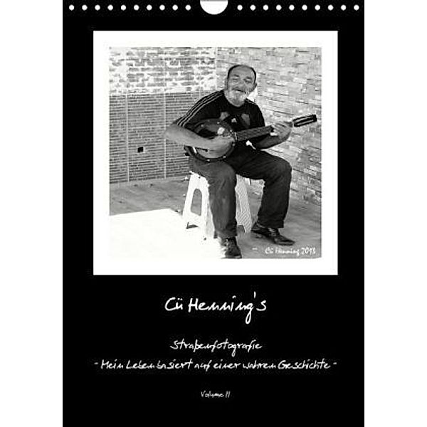 Cü HENNING's Straßenfotografie - Mein Leben basiert auf einer wahren Geschichte - Volume II (Wandkalender 2016 DIN A4 ho, Cü Henning