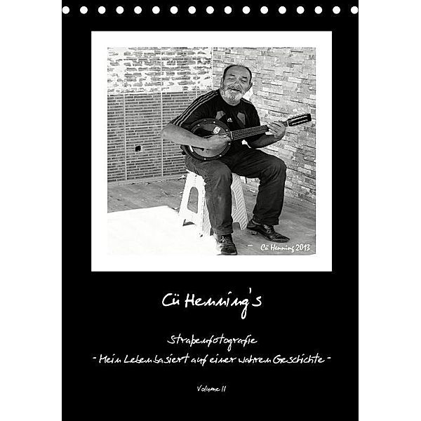Cü HENNING's Straßenfotografie - Mein Leben basiert auf einer wahren Geschichte - Volume II (Tischkalender 2017 DIN A5 h, Cü HENNING