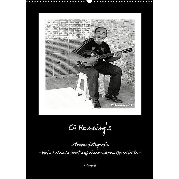 Cü HENNING's Straßenfotografie - Mein Leben basiert auf einer wahren Geschichte - Volume II (Wandkalender 2017 DIN A2 ho, Cü HENNING