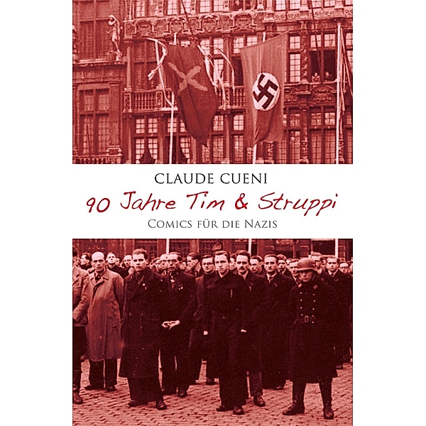 Cueni, C: 90 Jahre Tim & Struppi - Comics für die Nazis, Claude Cueni