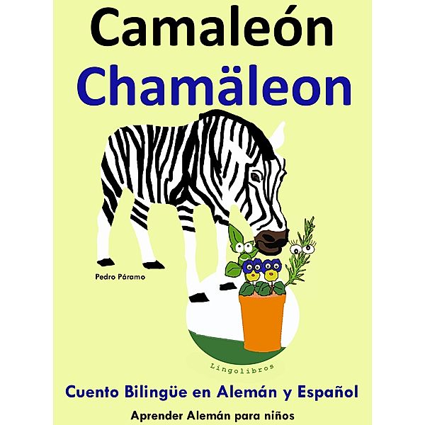 Cuento Bilingüe en Español y Alemán: Camaleón - Chamäleon - Colección Aprender Alemán (Aprender Alemán para niños, #5) / Aprender Alemán para niños, Pedro Paramo