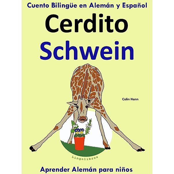 Cuento Bilingüe en Español y Alemán: Cerdito - Schwein - Colección Aprender Alemán (Aprender Alemán para niños, #2) / Aprender Alemán para niños, Colin Hann