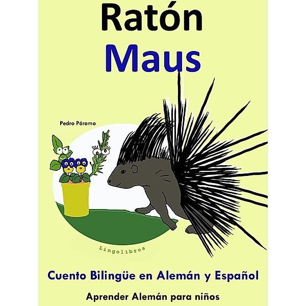 Cuento Bilingüe en Español y Alemán: Ratón - Maus - Colección Aprender Alemán (Aprender Alemán para niños, #4) / Aprender Alemán para niños, Pedro Paramo