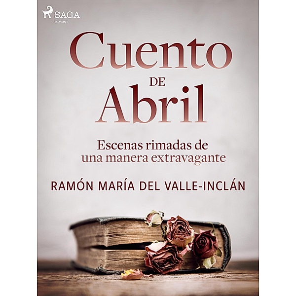 Cuento de Abril. Escenas rimadas de una manera extravagante, Ramón María Del Valle-Inclán