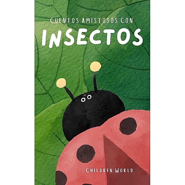Cuentos Amistosos Con Insectos (Children World, #1) / Children World, Children World