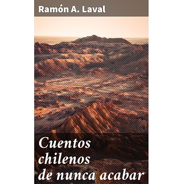 Cuentos chilenos de nunca acabar, Ramón A. Laval