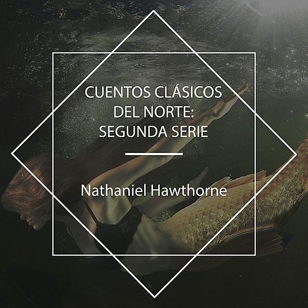 Cuentos Clásicos del Norte: Segunda Serie, Nathaniel Hawthorne, Edward Everett Hale, Washington Irving