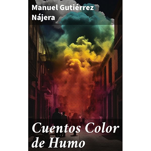 Cuentos Color de Humo, Manuel Gutiérrez Nájera