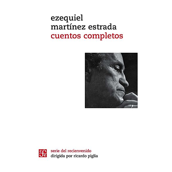 Cuentos completos / Serie del Recienvenido, Ezequiel Martínez Estrada
