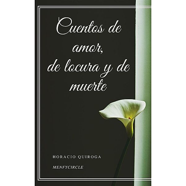 Cuentos de amor, de locura y de muerte, Horacio Quiroga