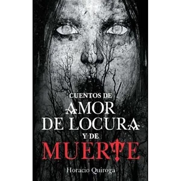 Cuentos de amor de locura y de muerte, Horacio Quiroga
