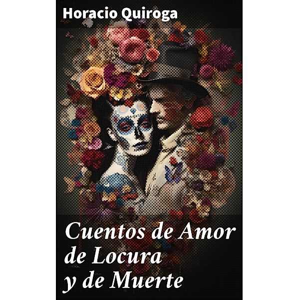 Cuentos de Amor de Locura y de Muerte, Horacio Quiroga