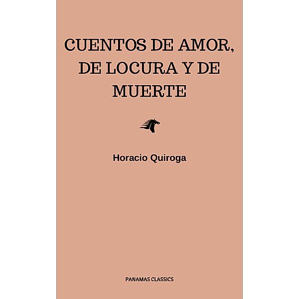 Cuentos De Amor, de locura y de muerte, Horacio Quiroga