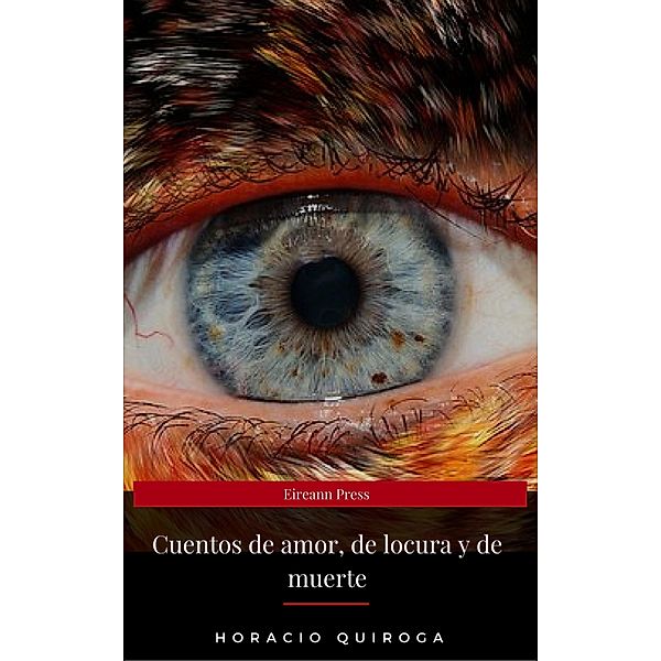 Cuentos de amor, de locura y de muerte (Eireann Press), Horacio Quiroga, Eireann Press