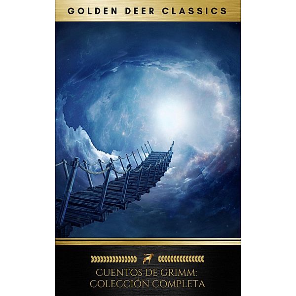 Cuentos De Grimm. Cuentos infantiles y del hogar (Colección Completa), Hermanos Grimm, Jacob Grimm, Wilhelm Grimm, Golden Deer Classics