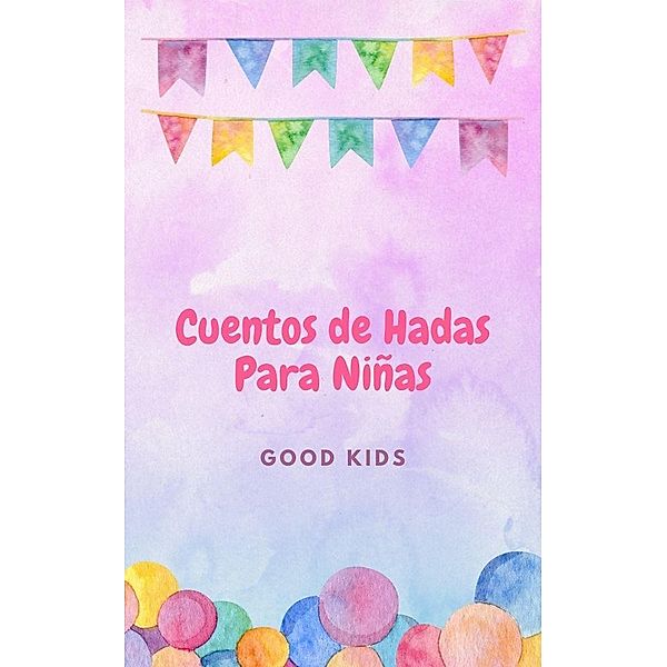 Cuentos de Hadas Para Niñas (Good Kids, #1) / Good Kids, Good Kids