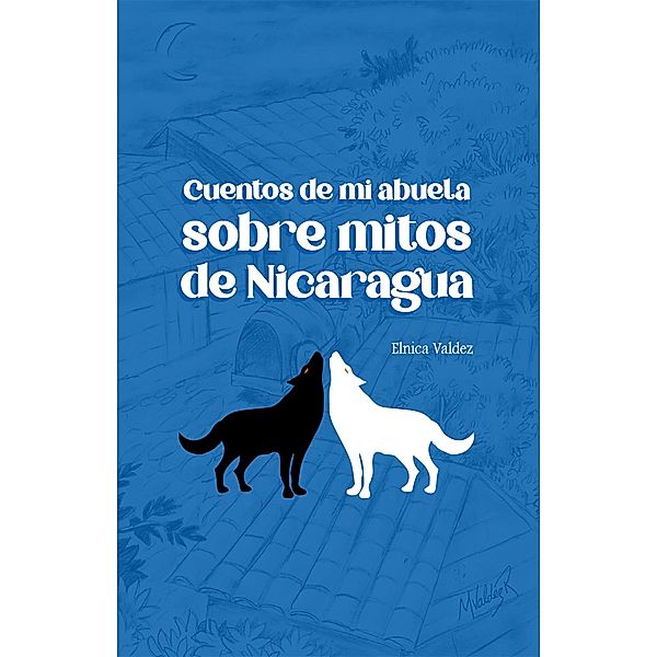 Cuentos de mi abuela sobre leyendas de Nicaragua (Cuentos y leyendas) / Cuentos y leyendas, EbookNica, Mauricio Valdez Rivas